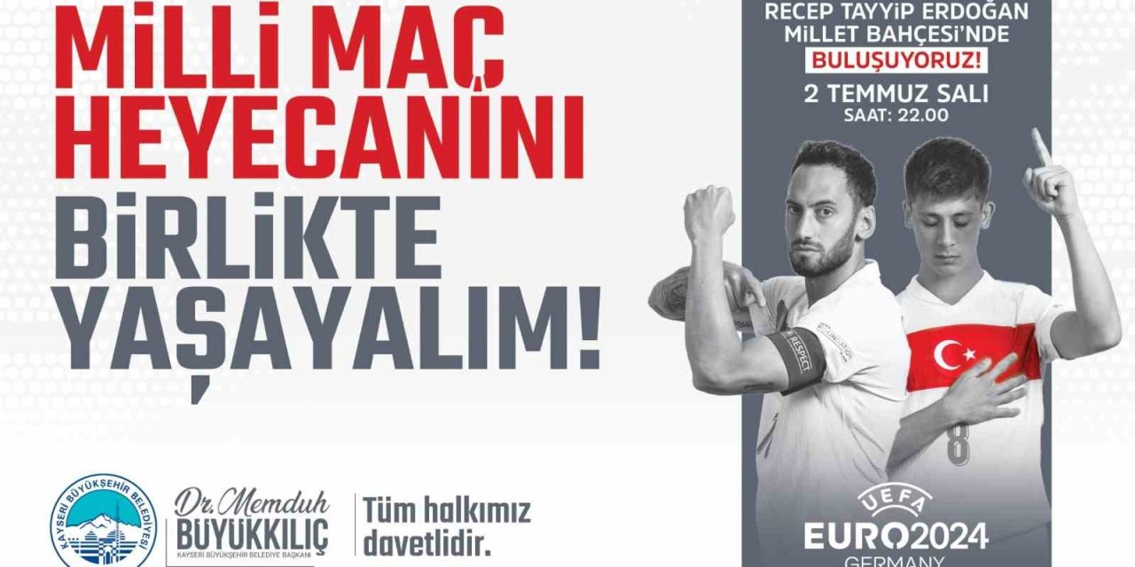 Başkan Büyükkılıç: “milli Heyecanı Hep Birlikte Yaşamak İçin Millet Bahçesi’nde Buluşuyoruz”