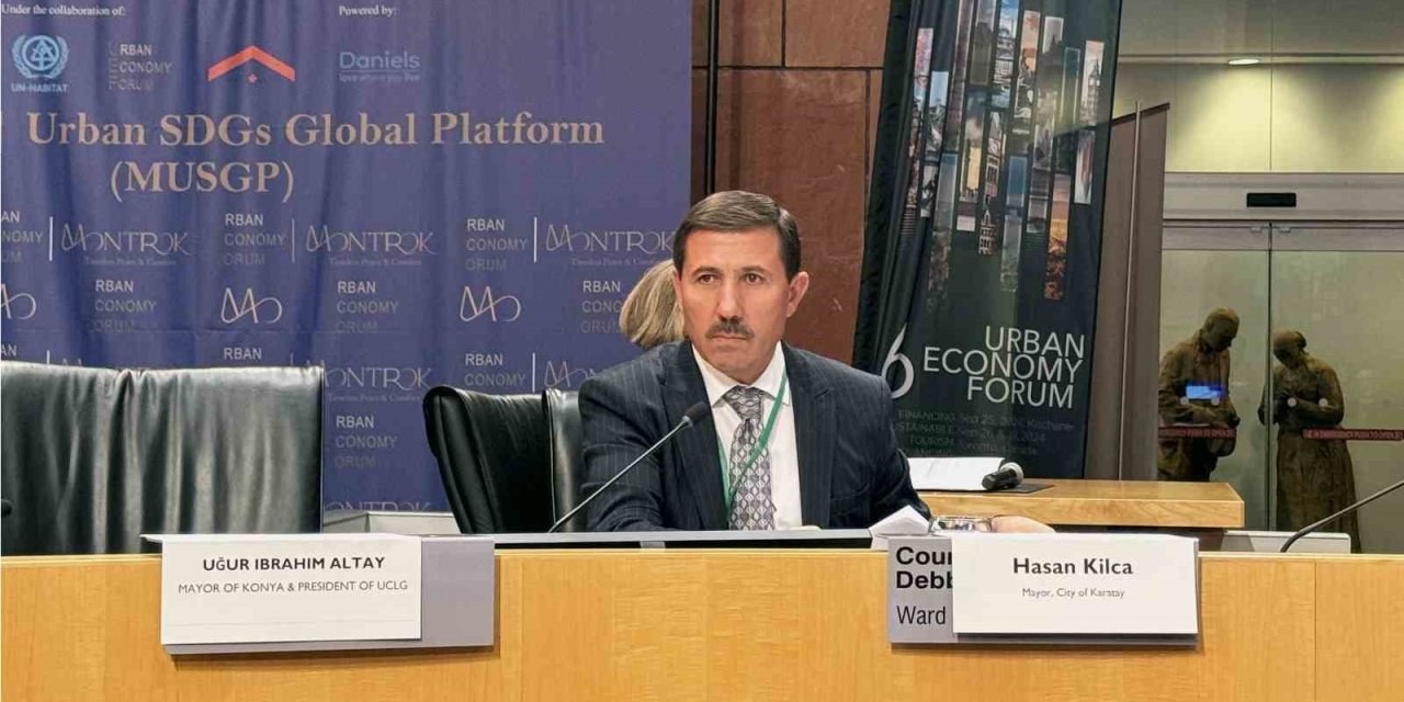 Başkan Kılca, “6’th Urban Economy Forum 2024”te Dünyaya Seslendi