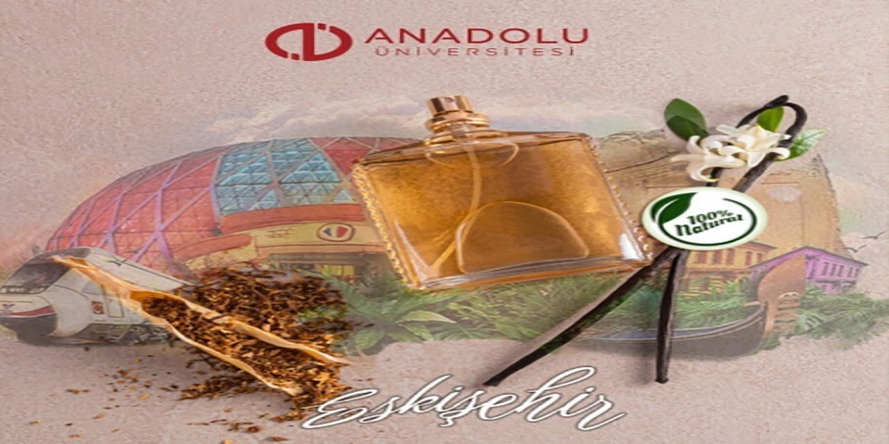 Anadolu Üniversitesi Eskişehir’e Özgü Kokular Tasarlıyor