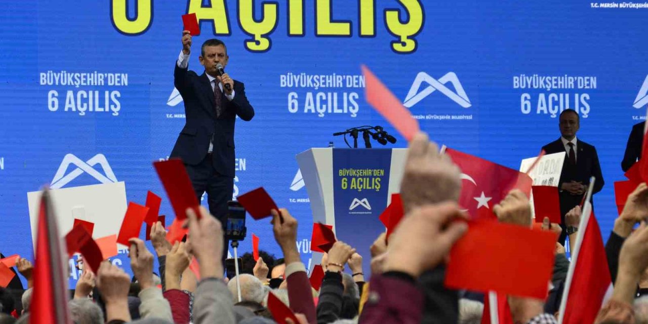 Chp Genel Başkanı Özel, Mersin’de İktidara Kırmızı Kart Gösterme Çağrısında Bulundu