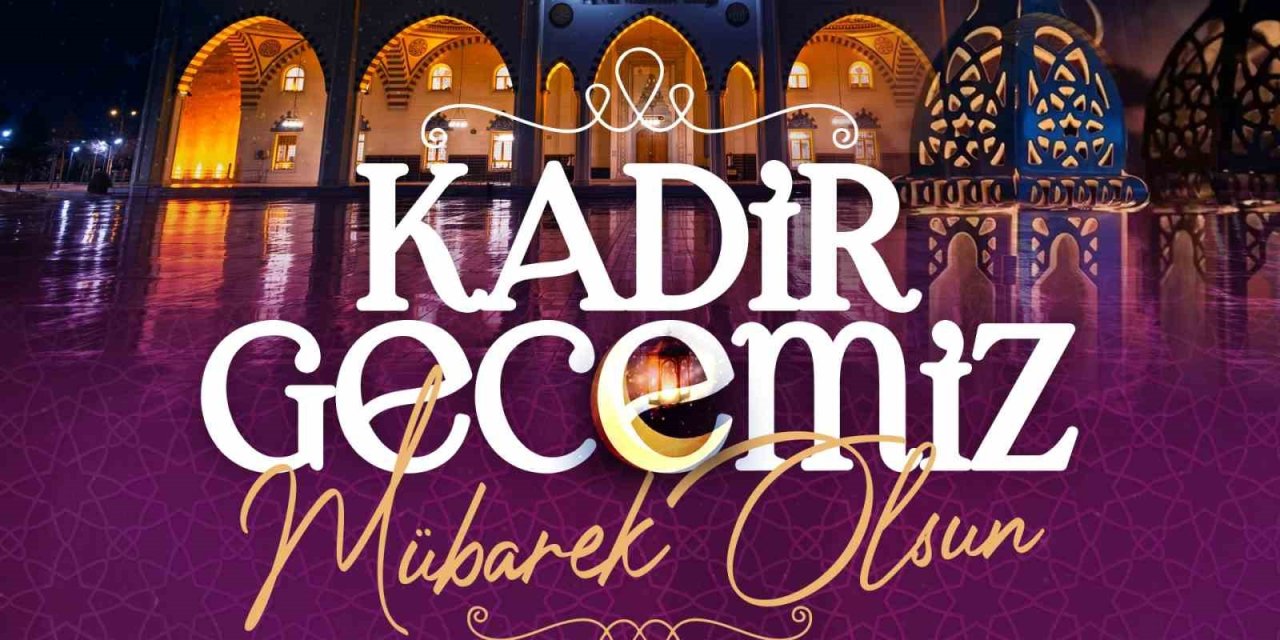Başkan Büyükkılıç: "kadir Gecesi Hepimiz İçin Kalpten Gelen Dualar Ve İyilikle Dolu Bir Zaman Dilimi Olmalıdır"