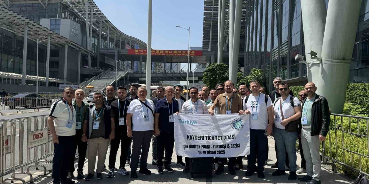 Kayseri Ticaret Odası Heyeti, 137. Kanton Fuarı’nı Ziyaret Etti