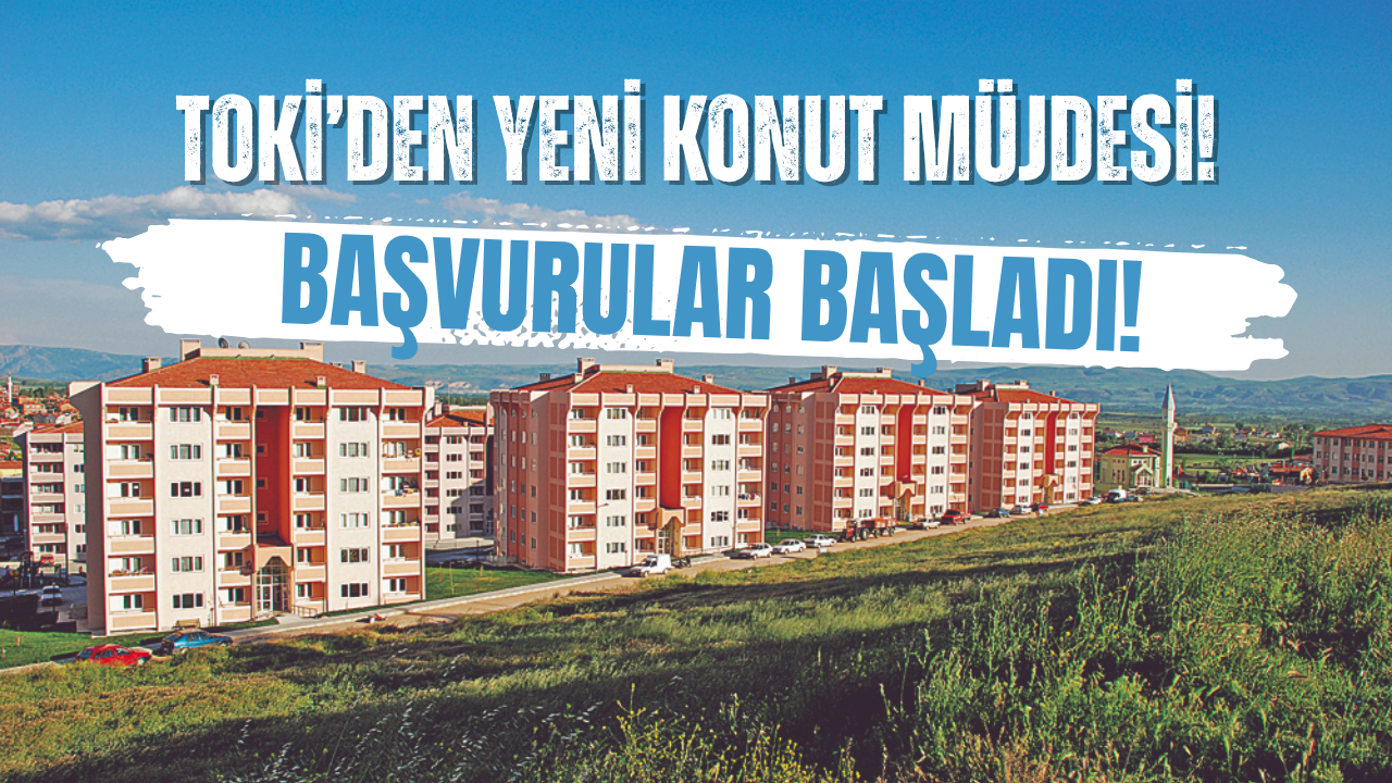TOKİ 10 Bin TL’si Olana Taksitle Konut Satışına Başlıyor!