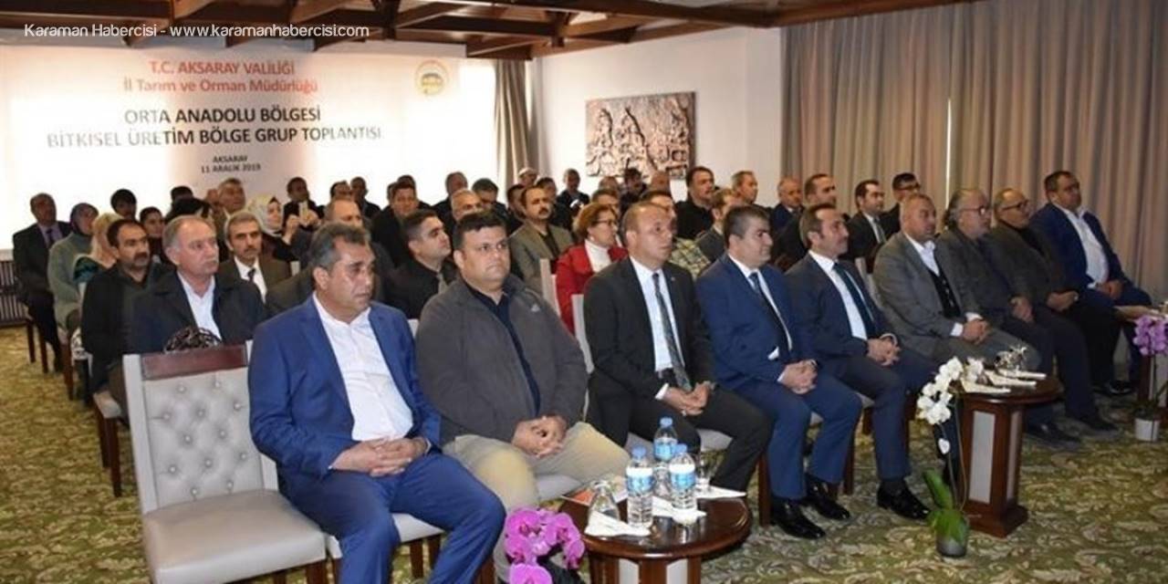 Orta Anadolu Bölgesi Bitkisel Üretim Grup Toplantısı Aksaray’da Yapıldı