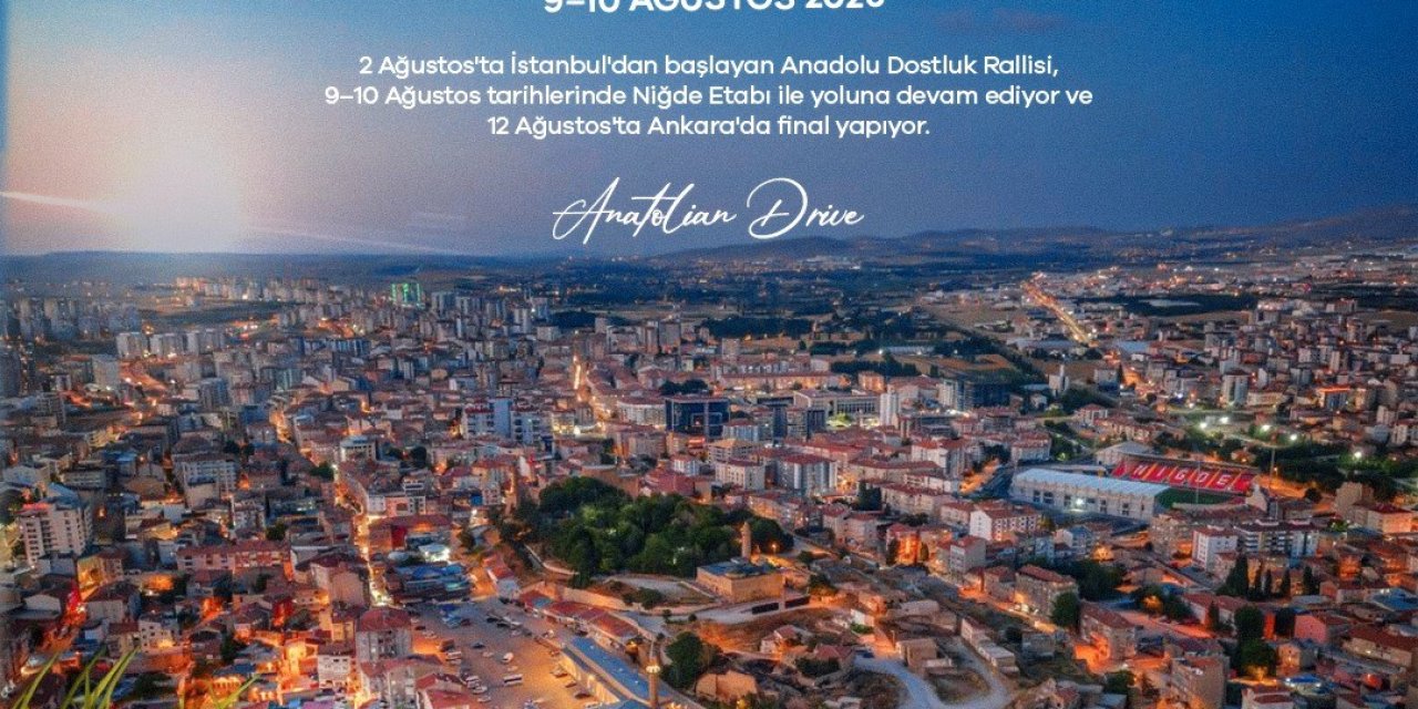 Anadolu Dostluk Rallisi Niğde’ye Geliyor