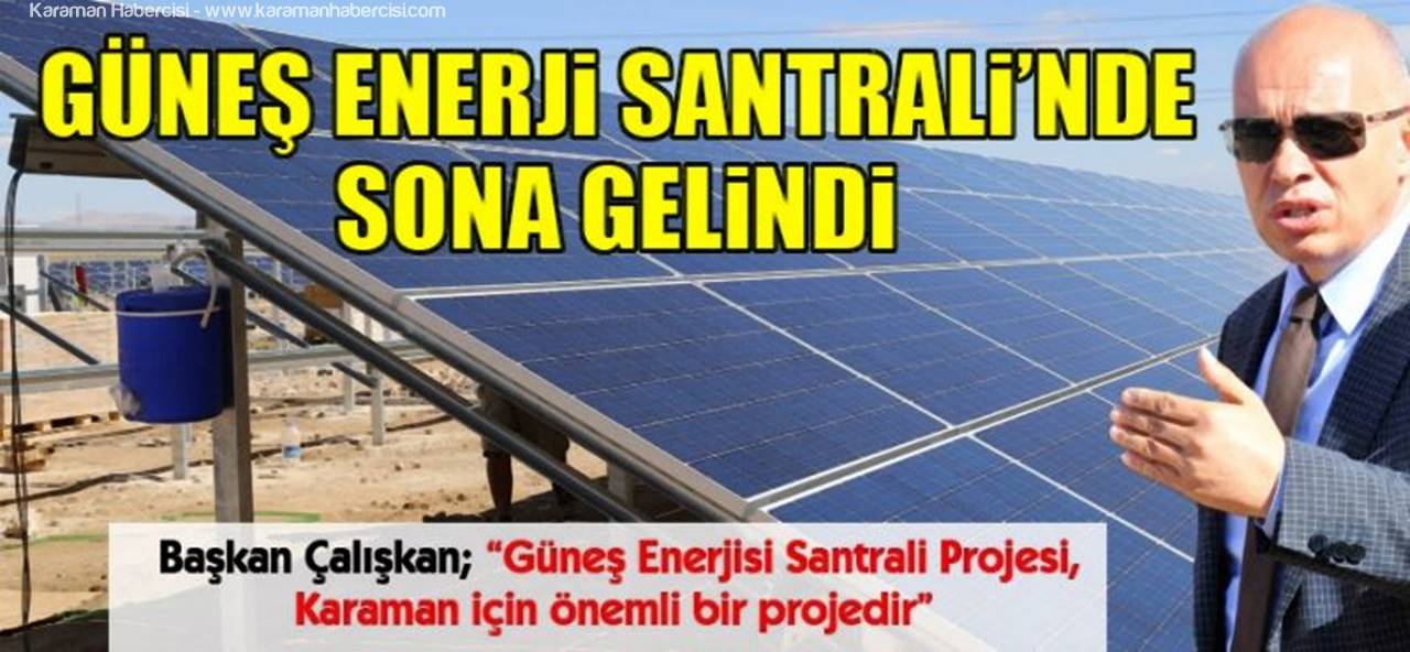 Güneş Enerjisi Santralinde Sona Gelindi