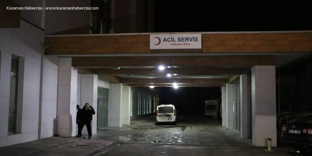 Karaman'da Tartışan Hasta Yakınlarına Müdahale Eden Güvenlik Görevlisi Bıçaklandı