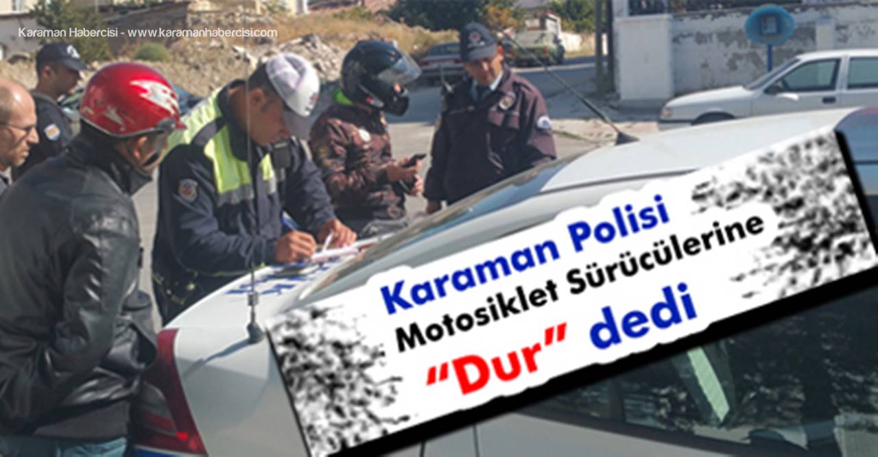 Karaman Polisi Motosiklet Sürücülerine “Dur” dedi