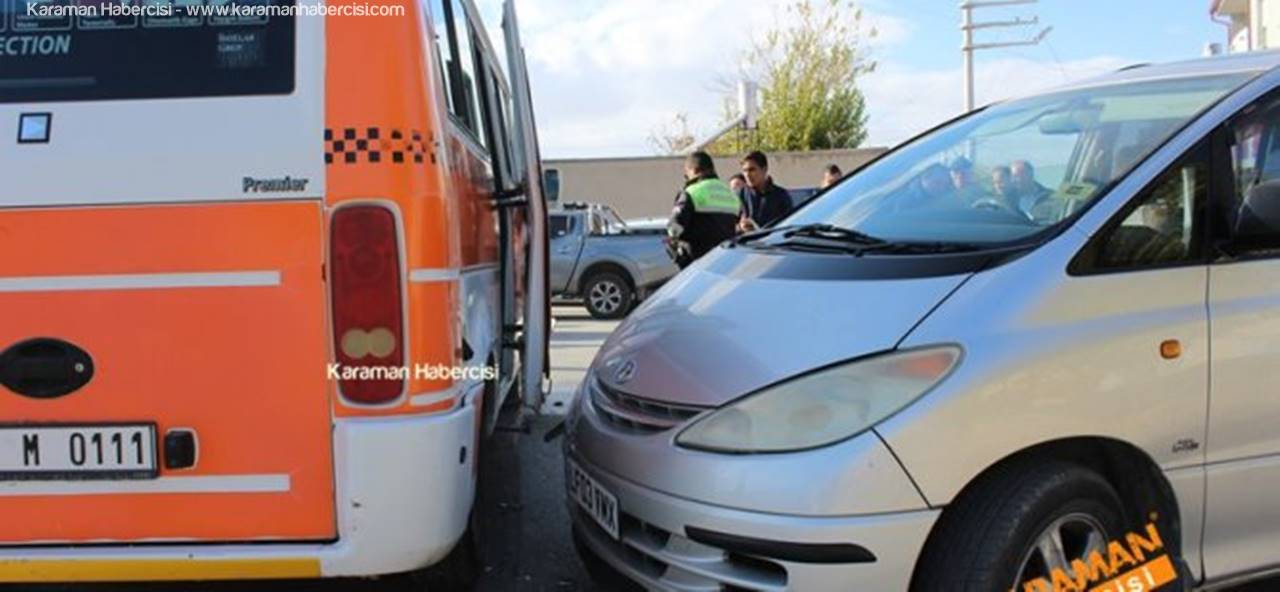 Karaman’da Otomobil İle Dolmuş Çarpıştı