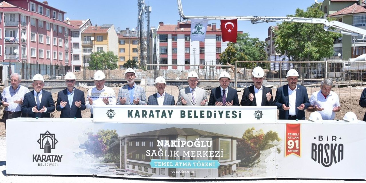 Karatay’da Nakipoğlu Sağlık Merkezi’nin Temeli Atıldı