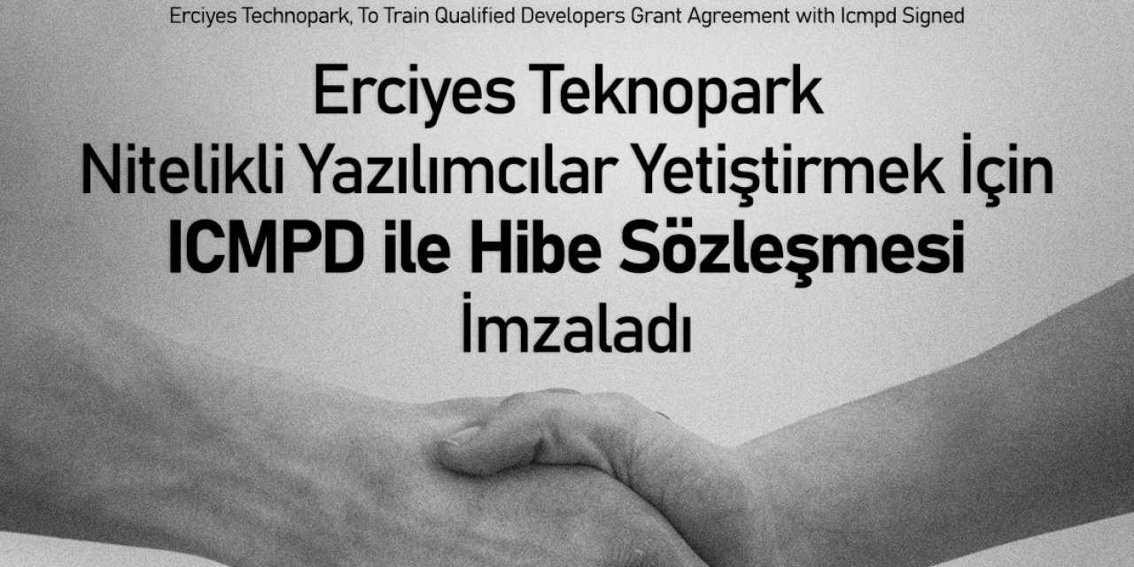 Erciyes Teknopark, Nitelikli Yazılımcılar Yetiştirmek İçin Icmpd İle Hibe Sözleşmesi İmzaladı