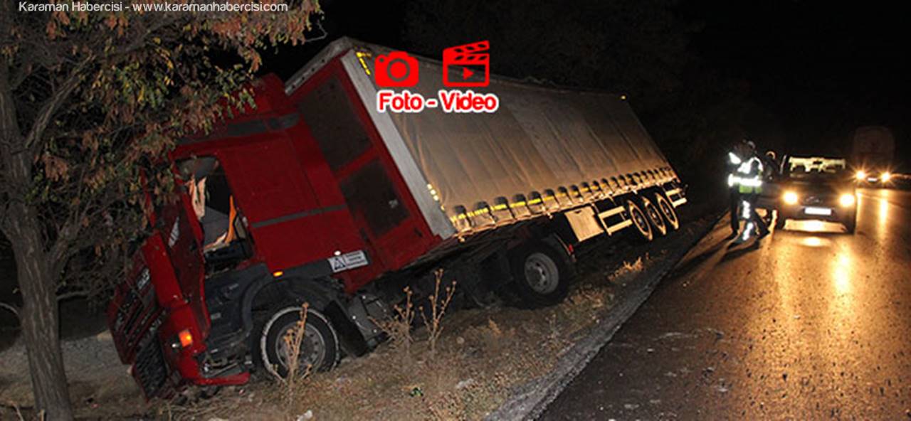 Konya Karaman Yolunda Tır Yoldan Çıktı