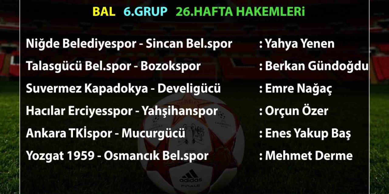 Bal 6. Grup’ta 26. Hafta Maçlarının Hakemleri Açıklandı