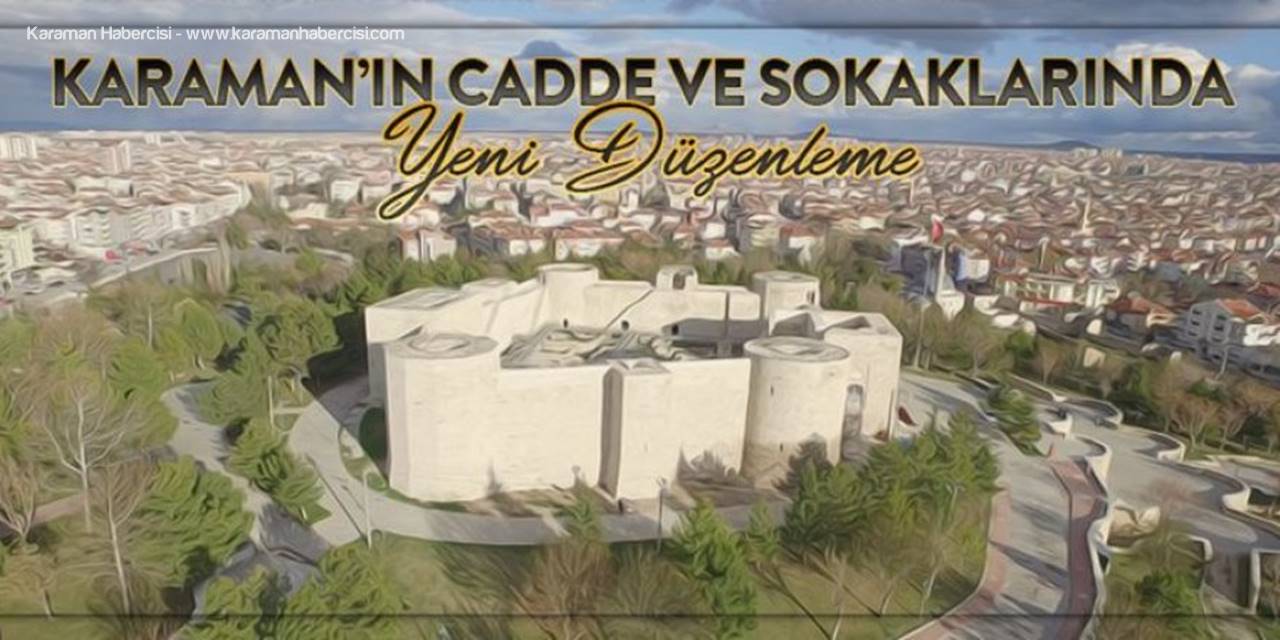 Karaman'da Cadde ve Sokaklarında Yeni Düzenlemeler