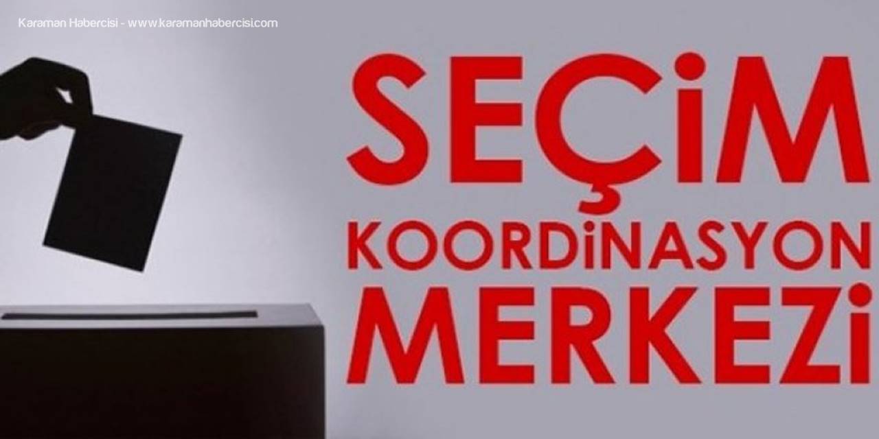 Karaman'a Seçim Koordinasyon Merkezleri Kuruldu