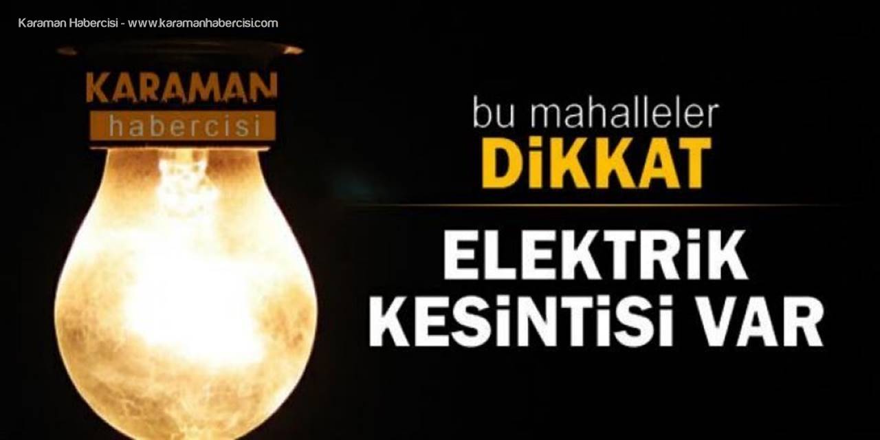 Karaman'da Elektrik Kesintisi Yapılacaktır