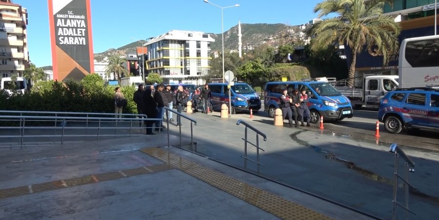 Alanya’da ’vurgun Operasyonu’nda Yakalanan 7 Şüpheli Adliyeye Sevk Edildi