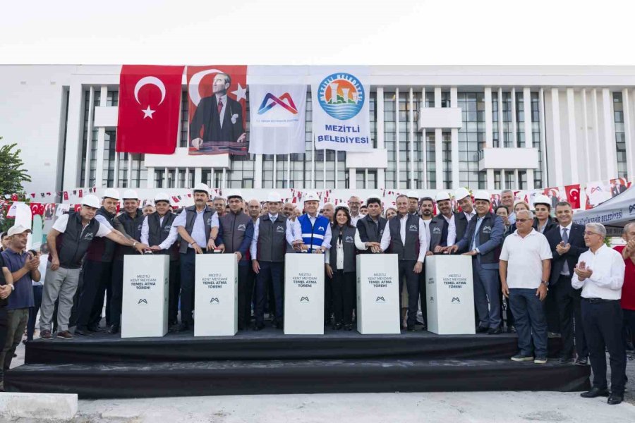 Mersin’de 138 Milyon Liralık Kent Meydanının Temeli Atıldı