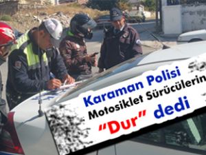 Karaman Polisi Motosiklet Sürücülerine “Dur” dedi